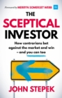 Image for The sceptical investor  : how contrarians bet against the market and win - and you can too