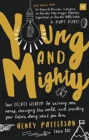 Image for Young and mighty  : your secret weapon for earning some money, changing the world, and spending your future doing what you love