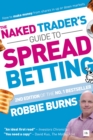 Image for The Naked Trader&#39;s guide to spread betting  : how to make money from shares in up or down markets