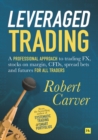 Image for Leveraged trading  : a professional approach to trading FX, stocks on margin, CFDs, spread bets and futures for all traders