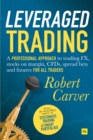 Image for Leveraged trading: a professional approach to trading FX, stocks on margin, CFDs, spread bets and futures for all traders