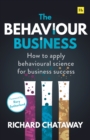 Image for The behaviour business  : how to apply behavioural science for business success
