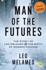 Image for Man of the futures  : the story of Leo Melamed and the birth of modern finance