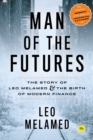 Image for Man of the futures: the story of Leo Melamed and the birth of modern finance