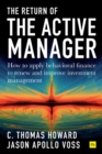 Image for Return of the active manager  : how to apply behavioral finance to renew and improve investment management