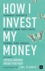 Image for How I invest my money  : finance experts reveal how they save, spend, and invest