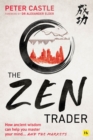 Image for The zen trader  : how ancient wisdom can help you master your mind and the markets
