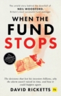 Image for When the fund stops  : the untold story behind the downfall of Neil Woodford, Britain&#39;s most successful fund manager