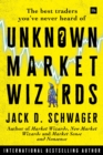 Image for Unknown Market Wizards: The Best Traders You&#39;ve Never Heard Of