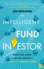 Image for The intelligent fund investor: practical steps for better results in active and passive funds