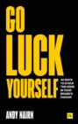 Image for Go luck yourself  : 40 ways to stack the odds in your brand&#39;s favour