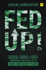 Image for Fed up!: success, excess and crisis through the eyes of a hedge fund macro trader