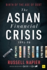 Image for The Asian financial crisis 1995-98: birth of the age of debt