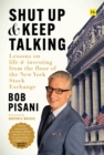 Image for Shut up and keep talking: lessons on life and investing from the floor of the New York Stock Exchange
