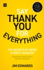 Image for Say thank you for everything: the secrets of being a great manager : strategies and tactics that get results
