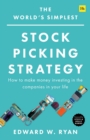 Image for The world&#39;s simplest stock picking strategy  : how to make money investing in the companies in your life