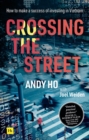 Image for Crossing the street  : how to make a success of investing in Vietnam