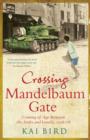 Image for Crossing Mandelbaum Gate: coming of age between the Arabs and Israelis, 1956-1978