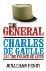 Image for The General: Charles De Gaulle and the France he saved