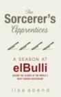 Image for The sorcerer&#39;s apprentices: a season at elBulli