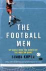 Image for The football men: up close with the giants of the modern game