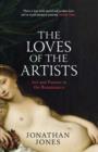 Image for The Loves of the Artists : Art and Passion in the Renaissance