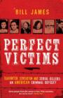 Image for Perfect victims: slaughter, sensation and serial killers : an American criminal odyssey