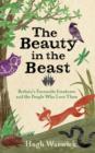 Image for The beauty in the beast: Britain&#39;s favourite creatures and the people who love them
