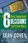 Image for The 6 most important decisions you&#39;ll ever make: a teen guide to using the 7 habits