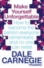 Image for Make yourself unforgettable: how to become the person everyone remembers and no one can resist