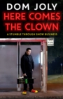 Image for Here comes the clown: a stumble through show business