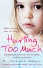 Image for Hurting too much: shocking stories from the frontline of child protection