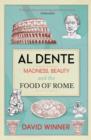 Image for Al dente: madness, beauty and the food of Rome