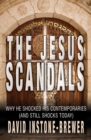 Image for The Jesus scandals  : why he shocked his contemporaries (and still shocks today)