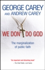 Image for We don&#39;t do God  : the marginalisation of public faith