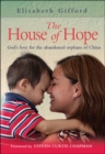 Image for The house of hope: God&#39;s love for the abandoned orphans of China