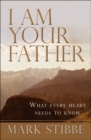 Image for I am your father: what every heart needs to know