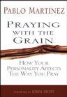 Image for Praying with the grain: how your personality affects the way you pray