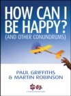 Image for How can I be happy? (and other conundrums)