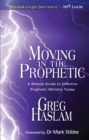 Image for Moving in the prophetic: a biblical guide to effective prophetic ministry today