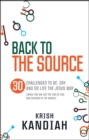 Image for Back to the source: 30 challenges to be, say, and do life the Jesus way : (when you are not the Son of God and saviour of the world)