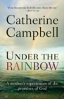 Image for Under the rainbow  : a mother&#39;s experiences of the promises of God
