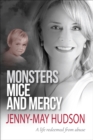 Image for Monsters, mice and mercy  : a life redeemed from abuse