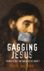 Image for Gagging Jesus: things Jesus said we wish he hadn&#39;t
