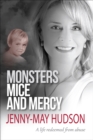 Image for Monsters, mice and mercy: a life redeemed from abuse