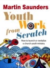 Image for Youth work from scratch: how to launch or revitalize a church youth project