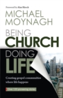 Image for Being Church, Doing Life: Creating gospel communities where life happens