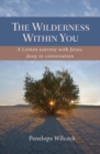 Image for The wilderness within you  : a lenten journey with Jesus, deep in conversation