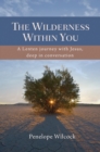 Image for The wilderness within you: a lenten journey with Jesus, deep in conversation