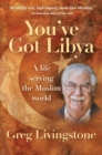 Image for You&#39;ve got Libya: a life serving the Muslim world